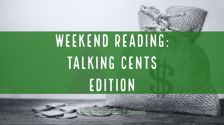 Weekend Reading: Talking Cents Edition