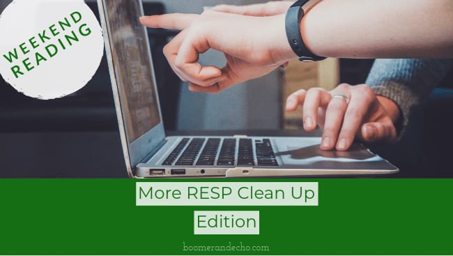 Weekend Reading: More RESP Clean Up Edition