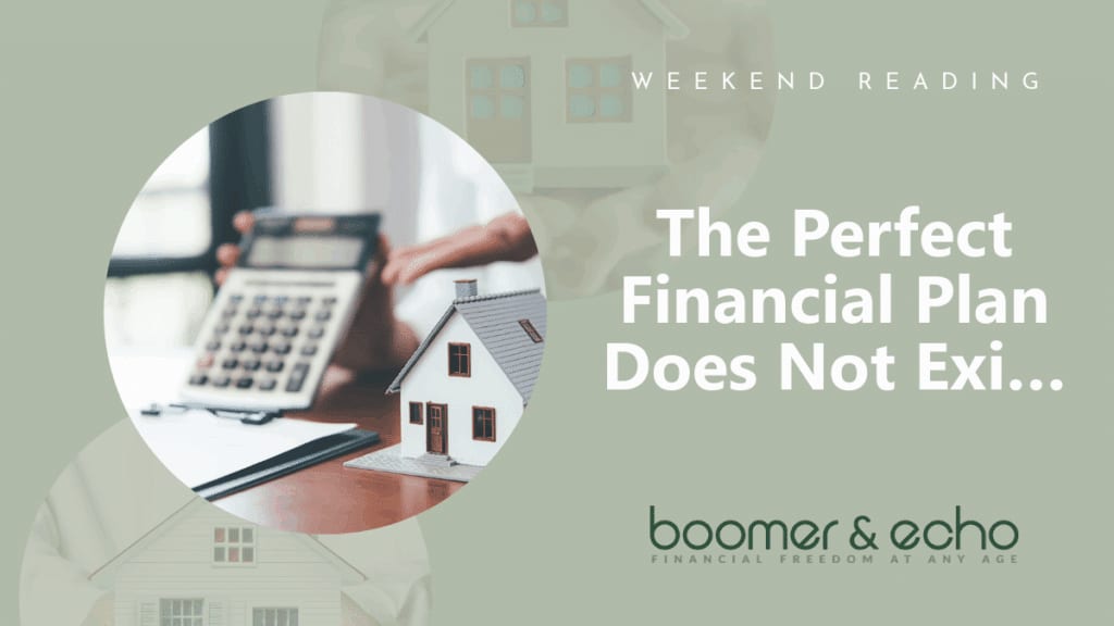 Weekend Reading: The Perfect Financial Plan Does Not Exi…